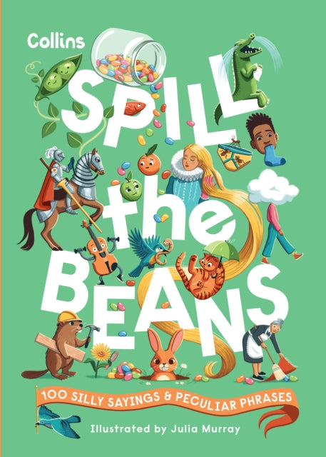 Spill the Beans : 100 Silly Sayings and Peculiar Phrases