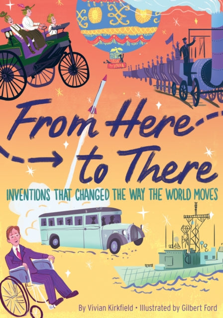 From Here To There : Inventions That Changed the Way the World Moves