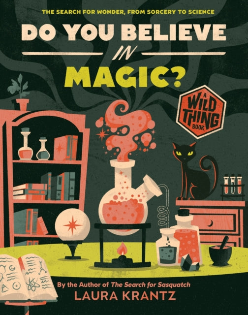 Do You Believe In Magic? (A Wild Thing Book) : The Search for Wonder, from Sorcery to Science