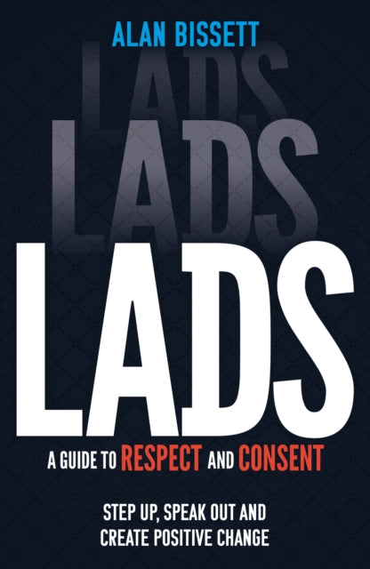 Lads : A Guide to Respect and Consent for Teenage Boys