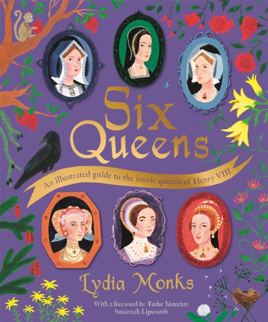 Six Queens : An illustrated guide to the iconic queens of Henry VIII