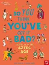 Load image into Gallery viewer, So You Think You&#39;ve Got it Bad? A Kid&#39;s Life in the Aztec Age
