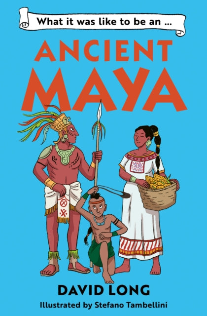 What Was It Like to be an Ancient Maya?