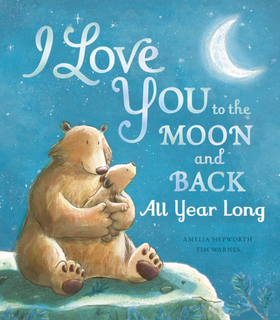 I Love You to the Moon and Back: All Year Long