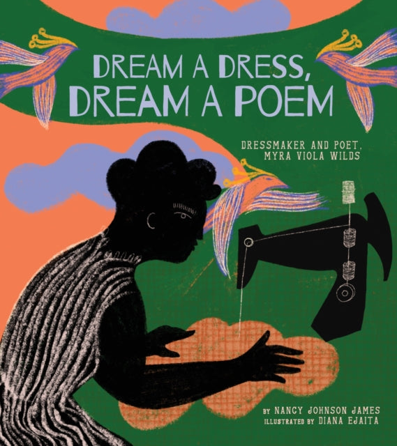 Dream a Dress, Dream a Poem : Dressmaker and Poet, Myra Viola Wilds