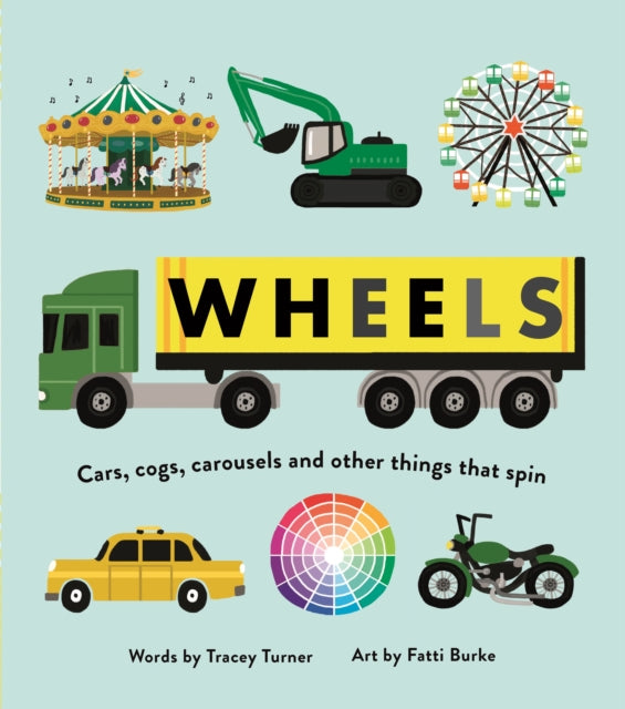 Wheels : Cars, Cogs, Carousels and Other Things That Spin