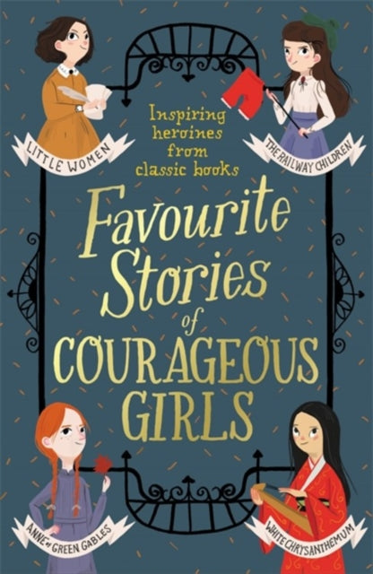 Favourite Stories of Courageous Girls : inspiring heroines from classic children's books